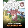 thumbnail image 1 of How to Draw Your Dragon: Learn How to Draw Cute Dragons with Different Emotions. A Fun and Easy Step by Step Guide To Dr, (Paperback), 1 of 1