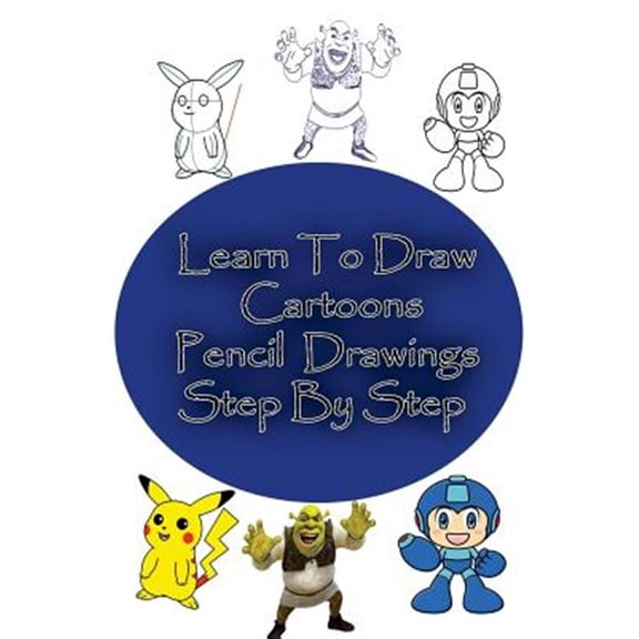 How to Draw: Drawing Lessons for Beginners: Learn to Draw Cartoons: Pencil Drawings Step By Step: Pencil Drawing Ideas for Absolute Beginners (Paperback)