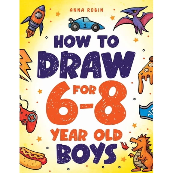 How to Draw Everything for Kids How to Draw for 6-8 Year Old Boys: Learn to Draw Cute Monsters, Dinosaurs and Other Cool Stuff Fun Book for Boys Age 6+, (Paperback)