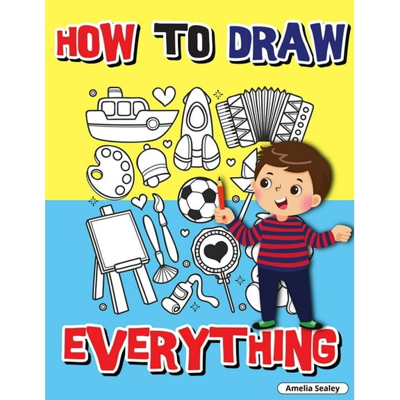 How to Draw Everything: Step by Step Activity Book, Learn How to Draw Everything, Fun and Easy Workbook for Kids, How to, (Paperback)