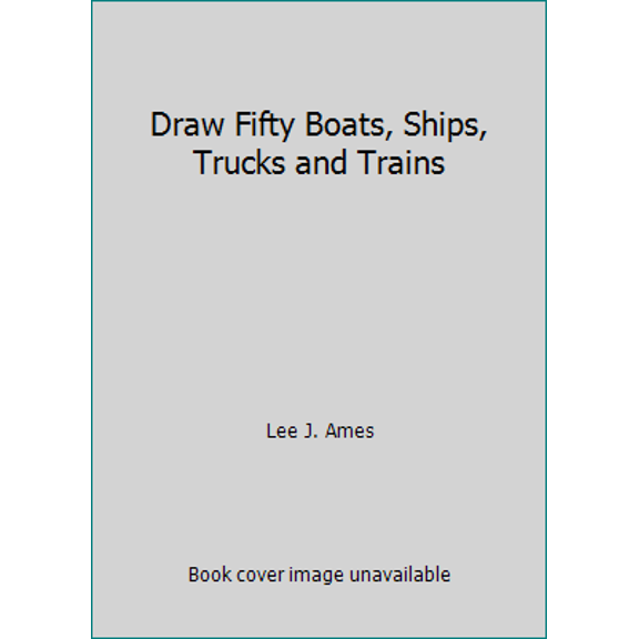 Pre-Owned Draw Fifty Boats, Ships, Trucks and Trains (Hardcover) 038508904X 9780385089043