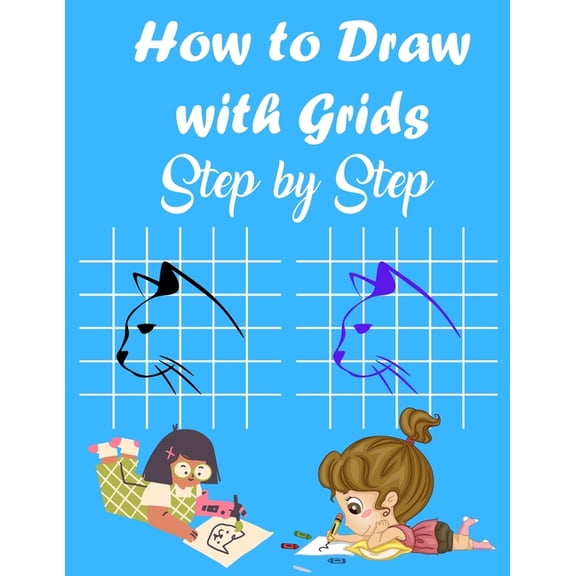 How to Draw with Grids Step by Step: How To Draw Animals For Kids, Learn to Draw Cute animals, A Fun and Simple Activity, (Paperback)