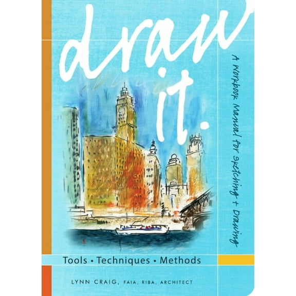 Draw It: Tools, Techniques, Methods: A Workbook Manual for Sketching + Drawing, (Paperback)