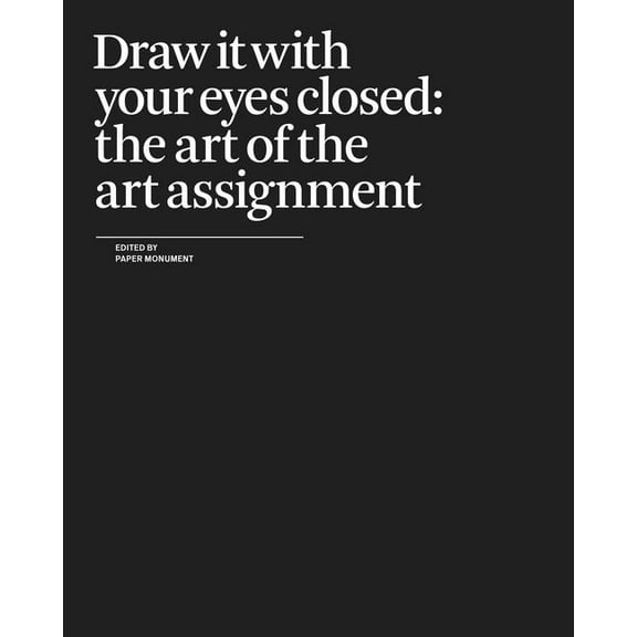 Draw It with Your Eyes Closed: The Art of the Art Assignment, (Paperback)