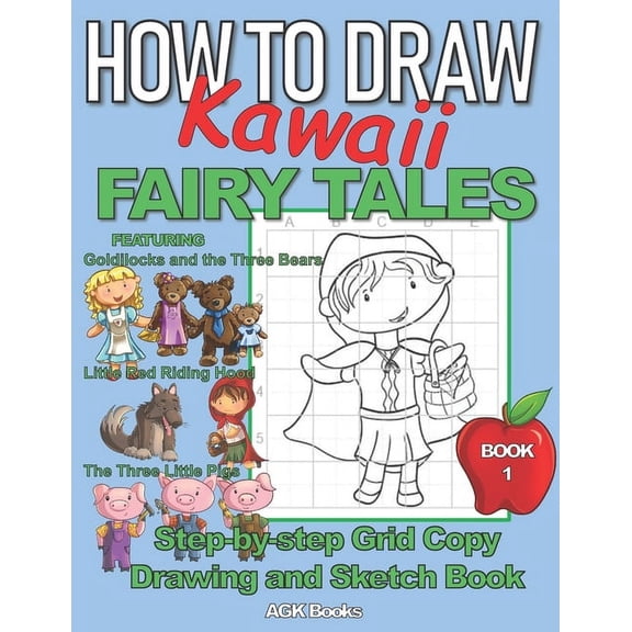 How to Draw Grid Copy Method How to Draw Kawaii Fairy Tales: A Step-By-Step Grid Copy Drawing and Sketchbook with a Kawaii Fairy Tale Theme for Kids , (Paperback)