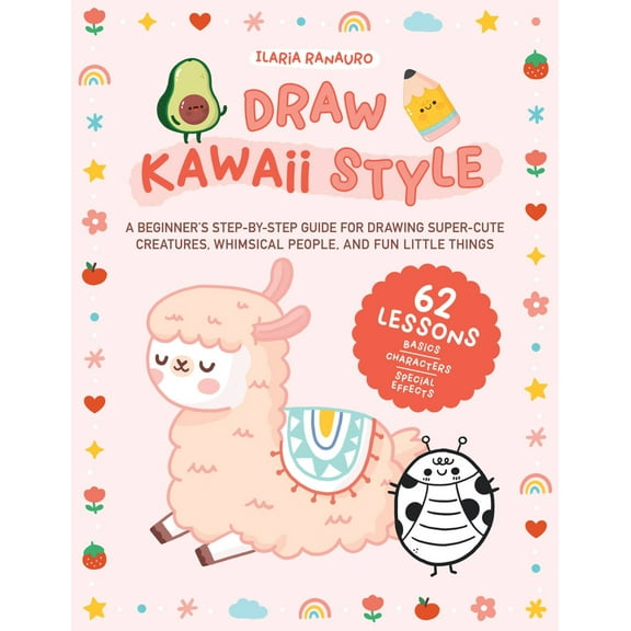 Pre-Owned Draw Kawaii Style : A Beginner's Step-by-Step Guide for Drawing Super-Cute Creatures, Whimsical People, and Fun Little Things - 62 Lessons: Basics, Characters, Special Effects (Paperback)