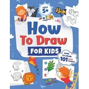How to Draw for Kids How to Draw 101 Cute Things for Kids Ages 5+ Fun & Easy Simple Step by Step Drawing Guide to Learn How to Draw Cute Th Paperback