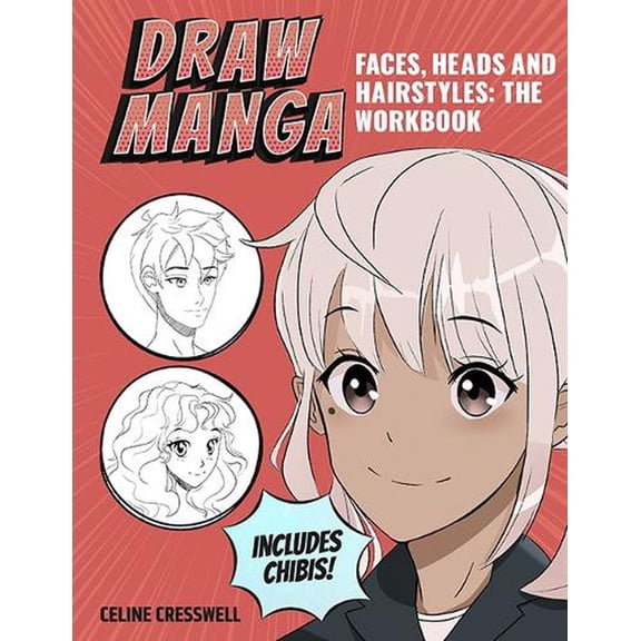 Draw Manga Faces, Heads and Hairstyles: The Workbook