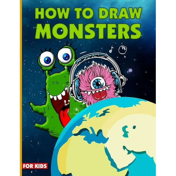 How To Draw Monsters For Kids: Learn How To Draw Monsters For Kids With Step By Step, Drawing Guide For Kids Ages 6-9, Monster Illustration Book, (Paperback)