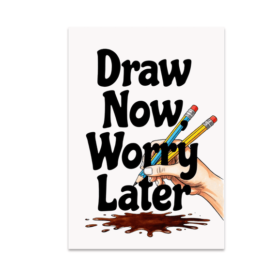 Draw Now Worry Later Art Education Wall Art - Art Enthusiast - 13x19 Poster Print