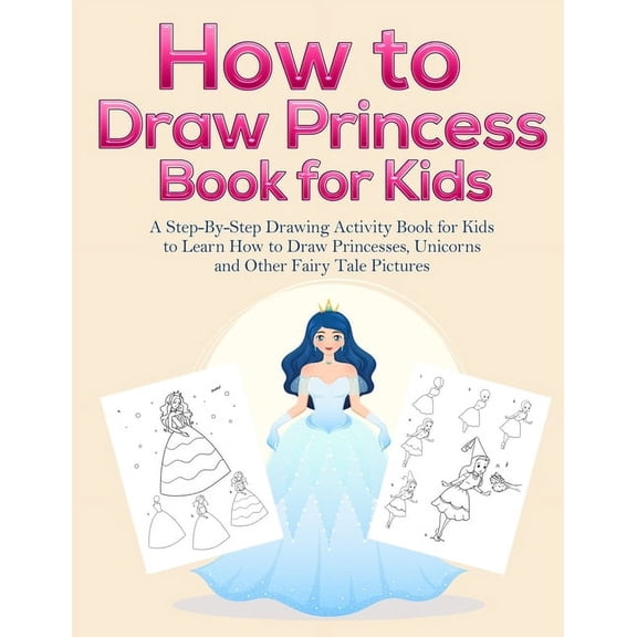 How to Draw Princess Books for Kids: A Step-By-Step Drawing Activity Book for Kids to Learn How to Draw Princesses, Unic, (Paperback)