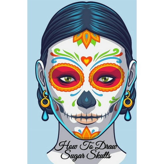 How To Draw Sugar Skulls: Dia De Los Muertos Tatoo Design Book & Sketchbook - Day Of The Dead (Paperback) by Amber Heart