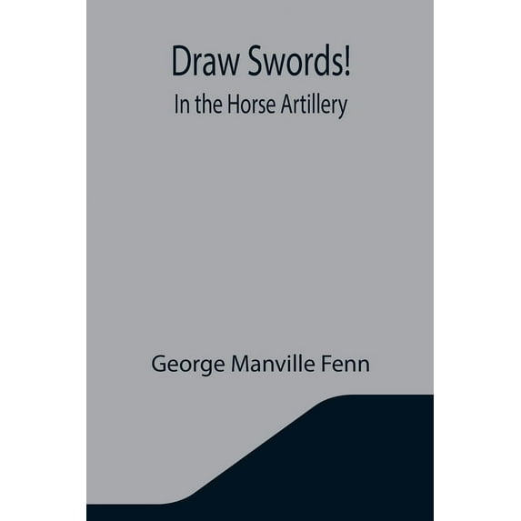 Draw Swords! In the Horse Artillery, (Paperback)