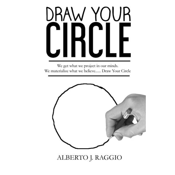 Draw Your Circle Paperback 1535236035 9781535236034 Alberto J. Raggio