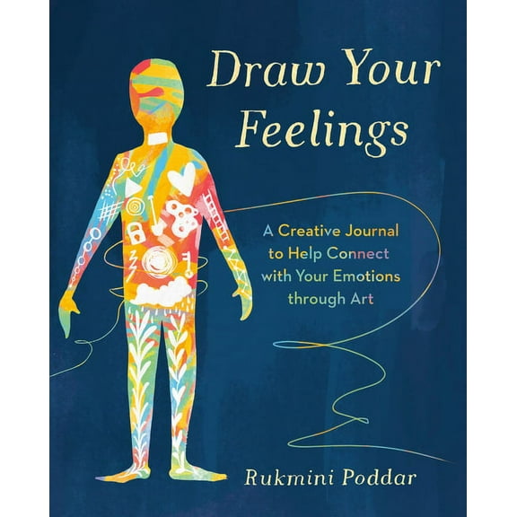 Draw Your Feelings: A Creative Journal to Help Connect with Your Emotions Through Art, (Paperback)