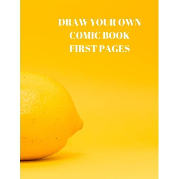 DRAW YOUR OWN COMIC BOOK FIRST PAGES: 90 PAGES OF 8.5 X 11 INCH COMIC BOOK FIRST PAGES Paperback 1088490093 9781088490099 Larry Sparks