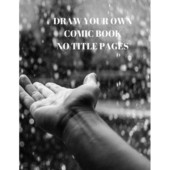 DRAW YOUR OWN COMIC BOOK NO TITLE PAGES: 90 PAGES OF 8.5 X 11 INCH COMIC BOOK FIRST PAGES Paperback 1088496180 9781088496183 Larry Sparks