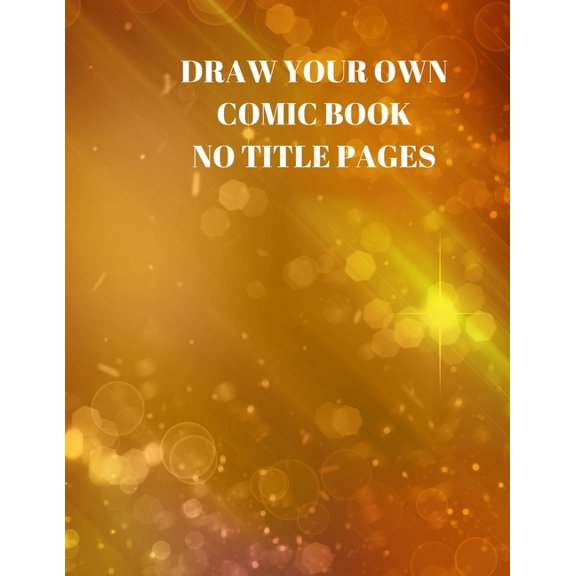Draw Your Own Comic Book No Title Pages: 90 Pages of 8.5 X 11 Inch Comic Book First Pages (Paperback)