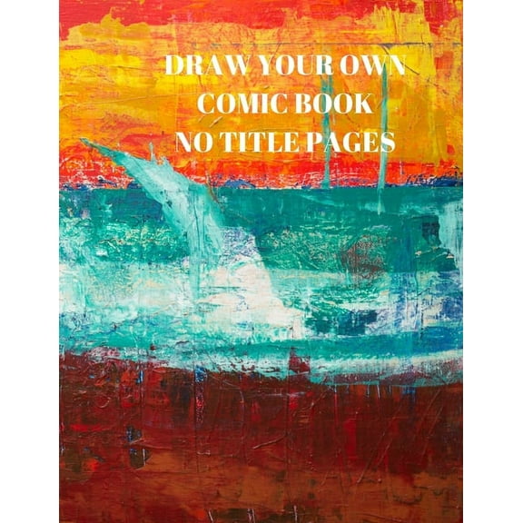 Draw Your Own Comic Book No Title Pages: 90 Pages of 8.5 X 11 Inch Comic Book First Pages (Paperback)