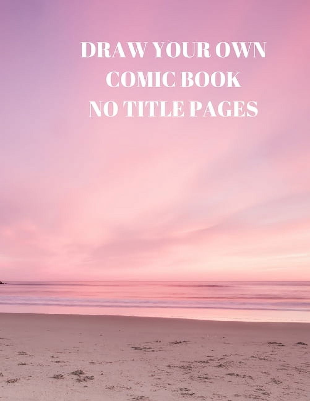 Draw Your Own Comic Book No Title Pages: 90 Pages of 8.5 X 11 Inch Comic Book First Pages (Paperback)