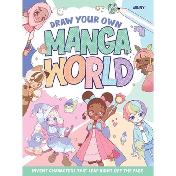 Pre-Owned Draw Your Own Manga World: Invent Characters That Leap Right Off the Page (Paperback) 1497206383 9781497206380
