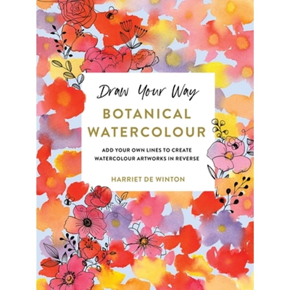 Pre-Owned Draw Your Way: Botanical Watercolour: Add Your Own Lines to Create Watercolour Artworks in Reverse, (Paperback)