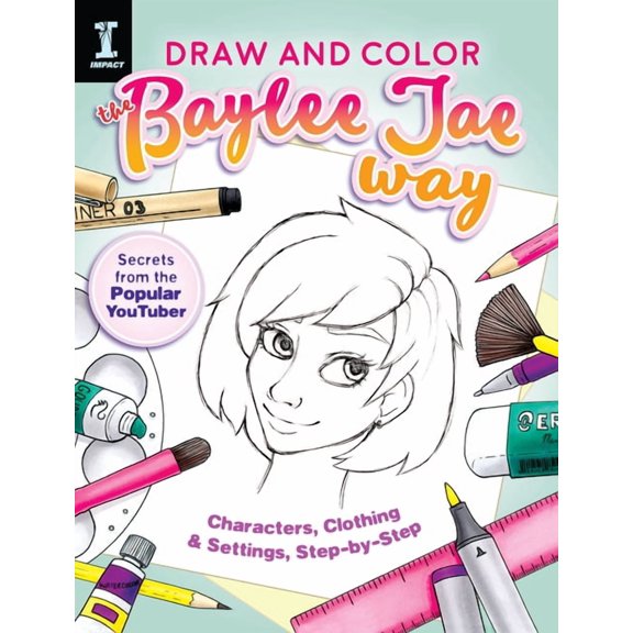 Draw and Color the Baylee Jae Way: Characters, Clothing and Settings Step by Step (Paperback)