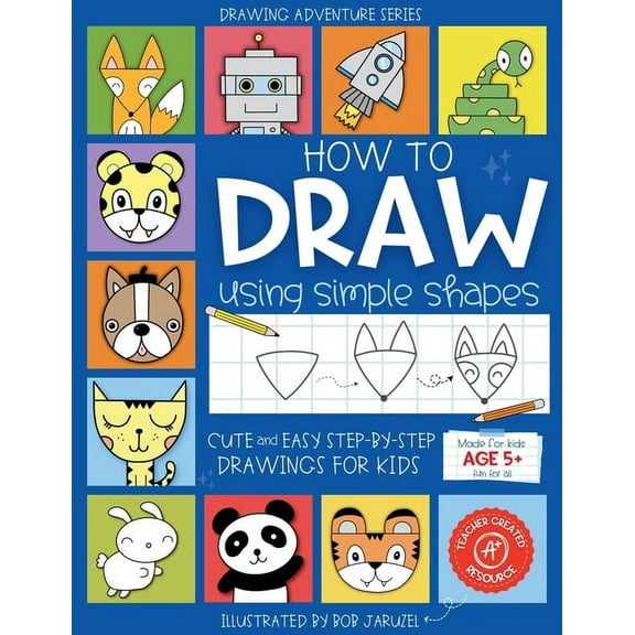 Drawing Adventure How to Draw Using Simple Shapes: Cute and Easy Step-By-Step Drawings for Kids, (Paperback)
