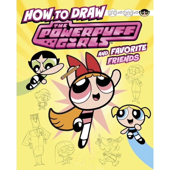Drawing Adventures with the Powerpuff Gi How to Draw the Powerpuff Girls and Favorite Friends, (Hardcover)
