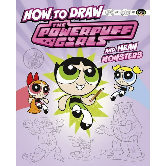 Drawing Adventures with the Powerpuff Gi How to Draw the Powerpuff Girls and Mean Monsters, (Hardcover)