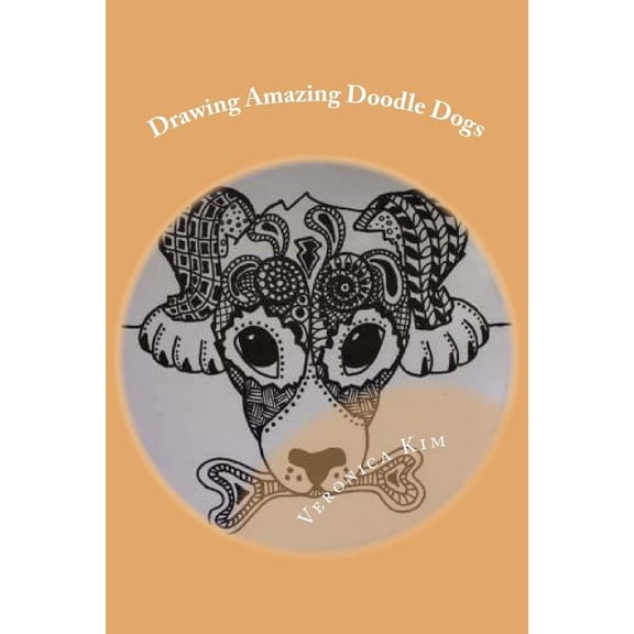 Drawing Amazing Doodle Dogs: Learning to Draw ZenDoodle Dogs FAST and EASY! (Paperback)