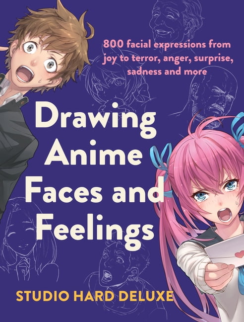 Drawing Anime Faces and Feelings: 800 Facial Expressions from Joy