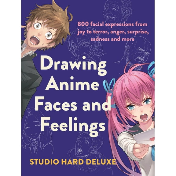 Drawing Anime Faces and Feelings: 800 Facial Expressions from Joy to Terror, Anger, Surprise, Sadness and More, (Paperback)