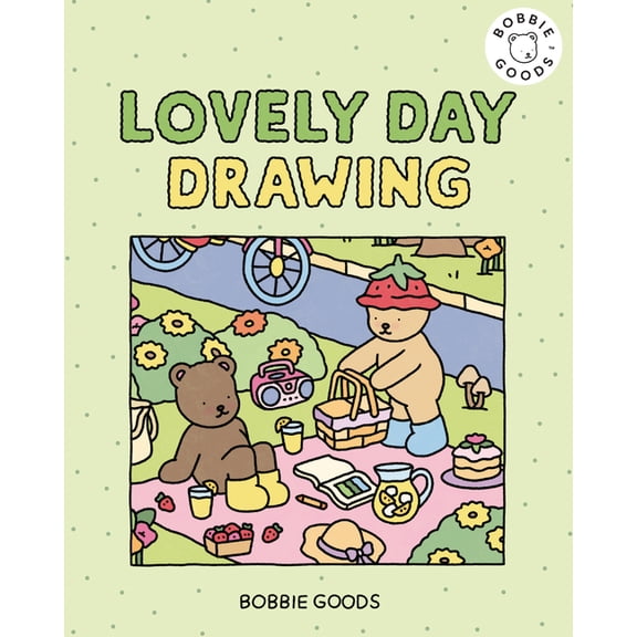 Drawing with Bobbie Goods Lovely Day Drawing with Bobbie Goods: Get Ready for a Lovely Day with Easy, Step-By-Step Drawing Projects from Bobbie Go, Book 2, (Hardcover)