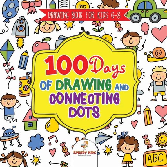 Drawing Book for Kids 6-8. 100 Days of Drawing and Connecting Dots. The One Activity Per Day Promise for Improved Mental, (Paperback)