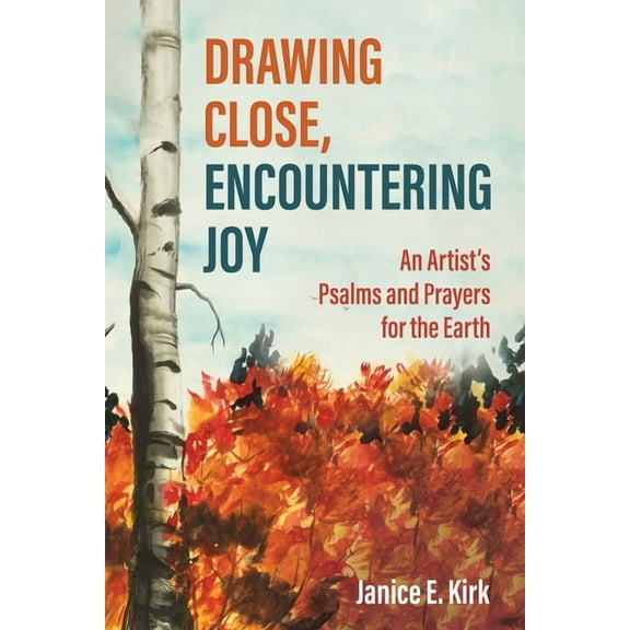 Drawing Close, Encountering Joy: An Artist's Psalms and Prayers for the Earth, (Paperback)