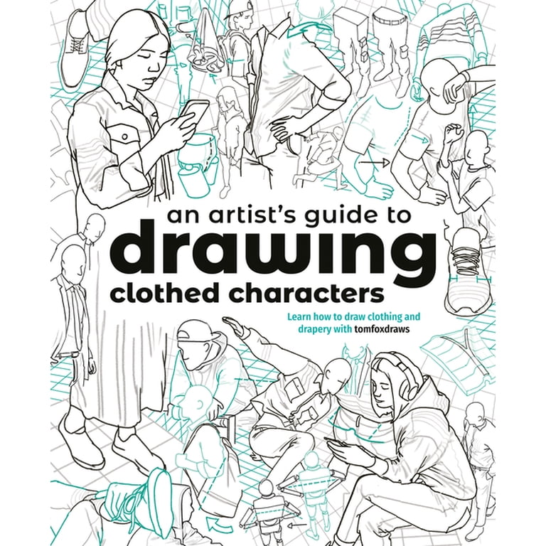 An Artist's Guide to Drawing Clothed Characters: Learn How to Draw