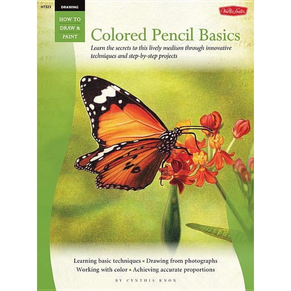 Drawing: Colored Pencil Basics: Learn the Secrets to This Lively Medium Through Innovative (Paperback) by Cynthia Knox