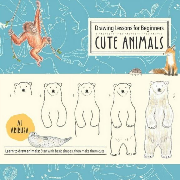Drawing Cute: Drawing Lessons for Beginners: Cute Animals : Learn to draw animals! Start with basic shapes, then make them cute! (Series #3) (Paperback)