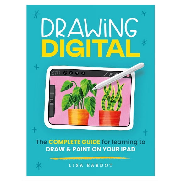 Drawing Digital: The Complete Guide for Learning to Draw & Paint on Your iPad, (Paperback)