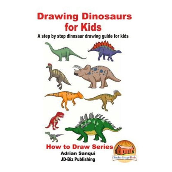 Drawing Dinosaurs for Kids : A Step by Step Dinosaur Drawing Guide for Kids