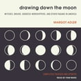 thumbnail image 1 of Drawing Down the Moon: Witches, Druids, Goddess-Worshippers, and Other Pagans in America (Audiobook), 1 of 1