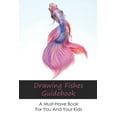 thumbnail image 1 of Drawing Fishes Guidebook : A Must-Have Book For You And Your Kids: How To Create Fishes Paintings (Paperback), 1 of 1