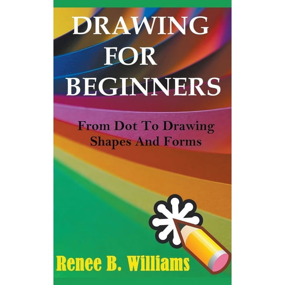 Drawing For Beginners : From Dot To Drawing Shapes And Forms (Paperback)