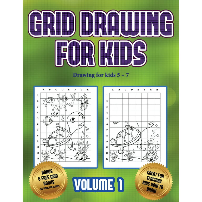 Drawing for Kids 5 - 7: Drawing for kids 5 - 7 (Grid drawing for kids -  Volume 1) : This book teaches kids how to draw using grids (Series #3)