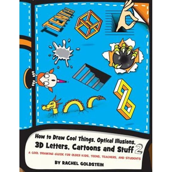 Drawing for Kids: How to Draw Cool Things, Optical Illusions, 3D Letters, Cartoons and Stuff 2: A Cool Drawing Guide for Older Kids, Teens, Teachers, and Students (Paperback)