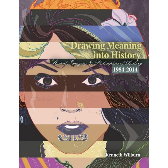 Drawing Meaning Into History: Student Imagery and Philosophies of History 1984-2014, (Paperback)