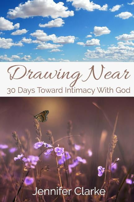 Drawing Near: 30 Days Toward Intimacy With God (Paperback)