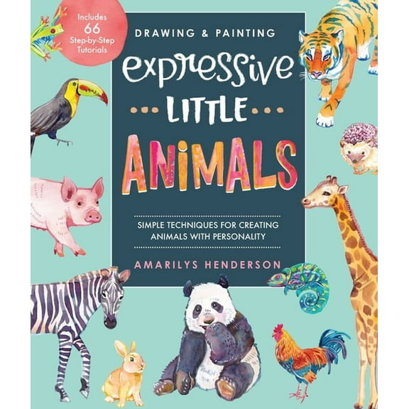 Drawing and Painting Expressive Little Animals : Simple Techniques for Creating Animals with Personality - Includes 66 Step-by-Step Tutorials (Paperback)