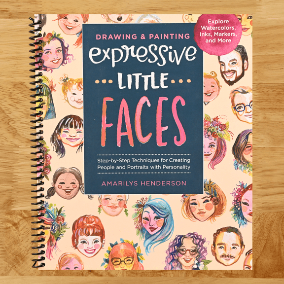 Drawing and Painting Expressive Little Faces: Step-by-Step Techniques for Creating People and Portraits with Personality--Explore Watercolors, Inks, Markers, and More (Spiral bound)